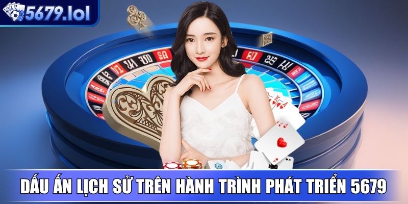 5679 - Nền Tảng Giải Trí Trực Tuyến Uy Tín, Khuyến Mãi Lớn 1 Các dấu ấn lịch sử trên hành trình phát triển 5679