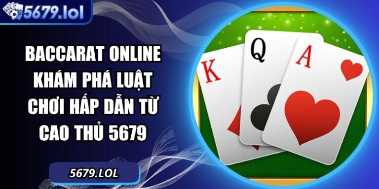 Baccarat Online Khám Phá  Luật Chơi Hấp Dẫn Từ Cao Thủ 5679 4 Baccarat online