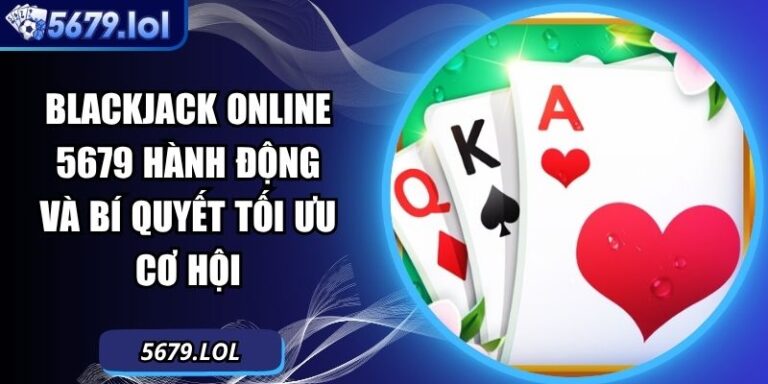 Blackjack online 5679 Hành Động Và Bí Quyết Tối Ưu Cơ Hội 3 Blackjack online